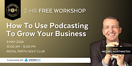 FREE 2 Hour 'How To Use Podcasting To Grow Your Business' Workshop - Tue 7 May 2024