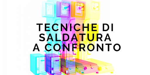 Hauptbild für TECNICHE DI SALDATURA A CONFRONTO - DATA da RIPROGRAMMARE