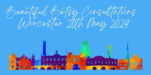 Beautiful Betsy Consultations  - Worcester 20th May 2024 primary image