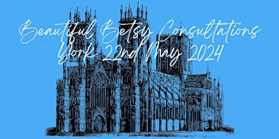 Imagem principal do evento Beautiful Betsy Consultations  - York 22nd May 2024