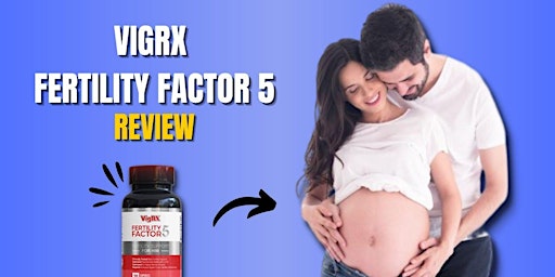 VigRX Fertility Factor 5 Australia Review Is It Really Beneficial  primärbild