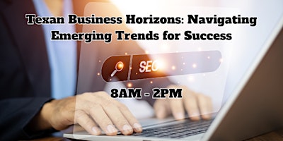Primaire afbeelding van Texan Business Horizons: Navigating Emerging Trends for Success