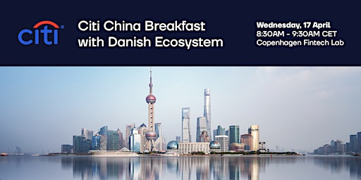 Immagine principale di Citi China Breakfast with Danish Ecosystem 