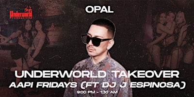 Primaire afbeelding van UNDERWORLD TAKEOVER: AAPI FRIDAYS ft J ESPINOSA at OPAL NIGHTCLUB | 21+