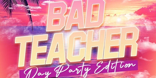 Bad Teacher: Day Party Edition primary image