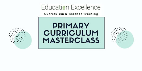 Primary Curriculum Masterclass: Preparation, Implementation, Excellence
