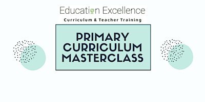 Hauptbild für Primary Curriculum Masterclass: Preparation, Implementation, Excellence