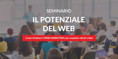 IL POTENZIALE DEL WEB. Corso Web Marketing per acquisire Clienti Online