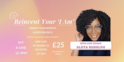 Primaire afbeelding van REINVENT YOUR 'I AM' :  KNOW YOUR WORTH LADIES BRUNCH