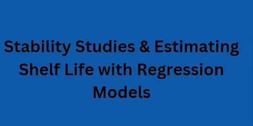 Stability Studies & Estimating Shelf Life with Regression Models primary image