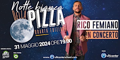 Immagine principale di Notte Bianca della Pizza 4° Edizione - Rico Femiano in Concerto - 31/05/24 
