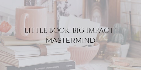 LITTLE BOOK. BIG IMPACT™ Mastermind Q&A Session