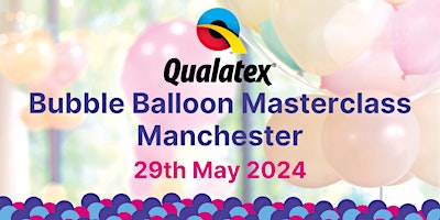 Primaire afbeelding van Qualatex Bubble Balloon Class - Manchester