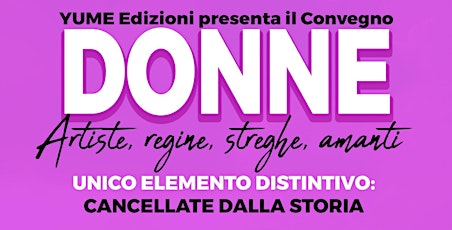 Donne. Artiste, regine, streghe, amanti Convegno Yume edizioni