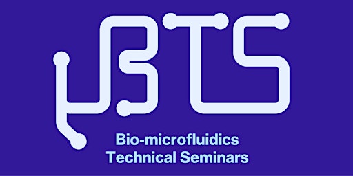Imagem principal do evento µBTS: Bio-microfluidic Technical Seminars - Season 3, Seminar 3