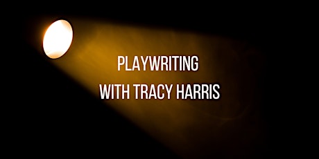 Playwriting with Tracy Harris - Sparks of Inspiration