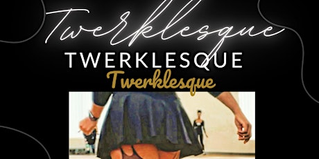 Twerklesque "When Twerk Meets Burlesque..."