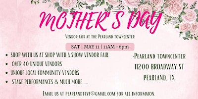 Primaire afbeelding van Mother's Day Vendor Fair Shop with a Show ( Pearland Town Center)