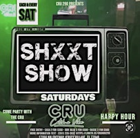 SHXXT SHOW SATURDAY'S @CRU 290 primary image