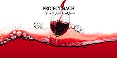 Fine Like Wine.. A Project Rach Wine Experience