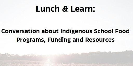 Imagem principal do evento Lunch & Learn: Indigenous School Food, Funding, Resources & Advocacy