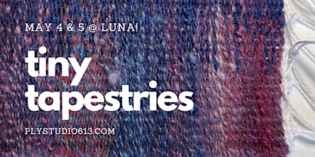 Tiny Tapestries! (May 4th or 5th)