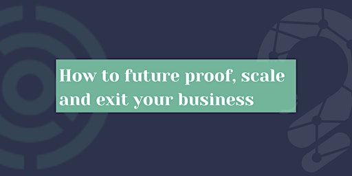 Imagen principal de How to future proof, scale and exit your business