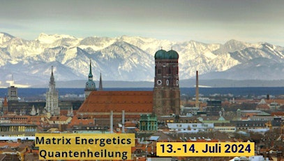 München Juli Quantenheilung Matrix Energetics Epigenetic Coach