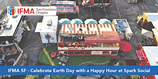IFMA SF - Celebrate Earth Day with a Happy Hour at Spark Social