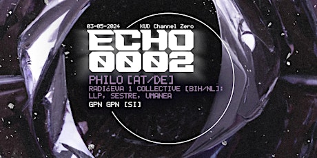 Echo0002 w/ Philo [AT/DE] & Radićeva 1 [NL/BIH]