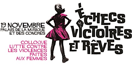 Image principale de Colloque 19 nov "Lutte contre les violences faites aux femmes : échecs, victoires et rêves"