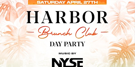 SATURDAY BRUNCH PARTY  @ HARBOR  3PM