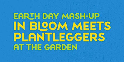 Imagem principal de Earth Day Mash-Up: In Bloom meets Plantleggers