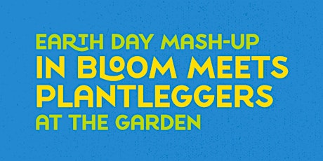 Earth Day Mash-Up: In Bloom meets Plantleggers