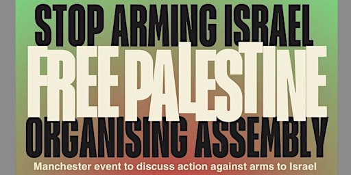 Imagem principal de Manchester Assembly for Palestine.   How do we stop them arming Israel?