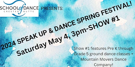 SPEAK UP & DANCE SPRING FESTIVAL!  Show #1 (Pre K-Grade 5+ Mountain Movers)