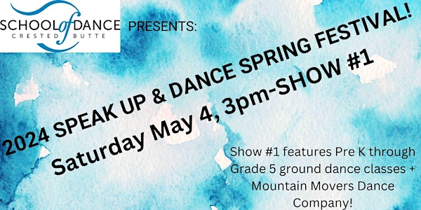 SPEAK UP & DANCE SPRING FESTIVAL!  Show #1 (Pre K-Grade 5+ Mountain Movers)