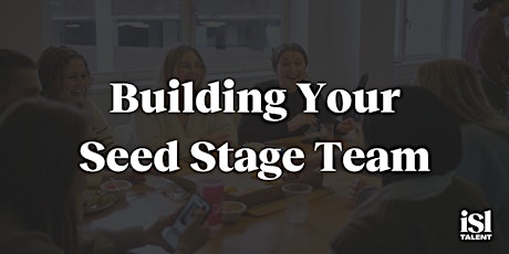 Building your seed stage team - hiring on a funding journey