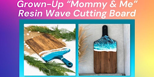 Imagem principal do evento Grown-Up "Mommy & Me" Resin Wave Cutting Board Class