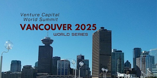 Immagine principale di Vancouver 2025 Venture Capital World Summit 