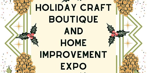 Imagem principal do evento Holiday Craft Boutique and Home Improvement Expo