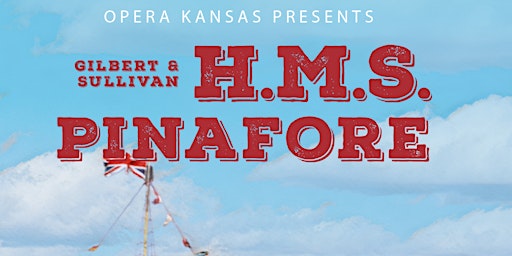 Imagem principal do evento Opera Kansas presents Gilbert & Sullivan's HMS Pinafore