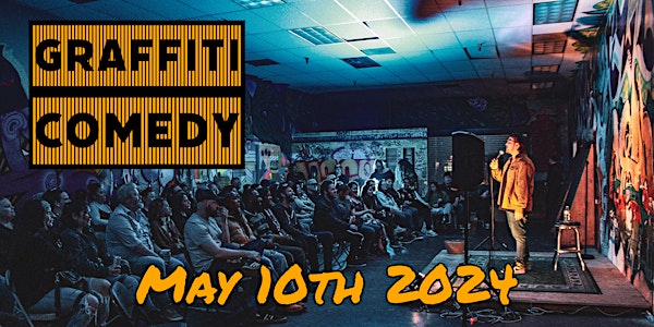 Graffiti Comedy show on May 10th 2024