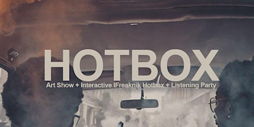 Primaire afbeelding van HOTBOX: Art Show + IFreaknik Interactive HotBox + Listening Party