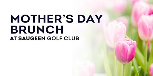 Primaire afbeelding van Mother's Day Brunch at Saugeen Golf Club