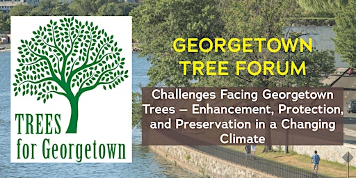 Primaire afbeelding van GEORGETOWN TREE FORUM Challenges Facing Georgetown Trees
