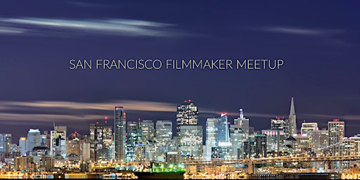 Primaire afbeelding van San Francisco Filmmaker Meetup by David Morefield