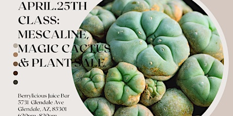 Mescaline, Peyote and Magic Cactus Class and Plant Sale