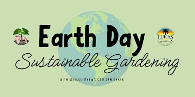 Hauptbild für Earth Day Sustainable Gardening Seminar hosted by WriggleBrew