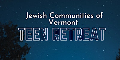 Primaire afbeelding van Jewish Communities of Vermont Teen Retreat